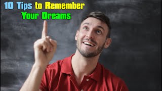 10 Tips to Remember Your Dreams - Why do I Remember my Dreams, Others Don't - Dream Meaning