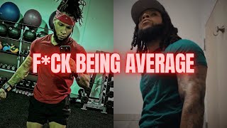 F*CK BEING AVERAGE