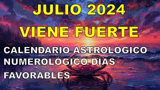 JULIO 2024 VIENE FUERTE CALENDARIO ASTROLÓGICO NUMEROLÓGICO de DÍAS FAVORABLES