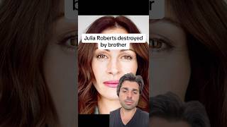 Julia Roberts destroyed by brother