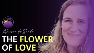 The Flower of Love with Kim van de Sande