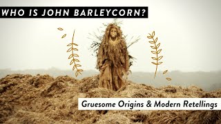 Who is John Barleycorn? || Gruesome Origins & Modern Retellings