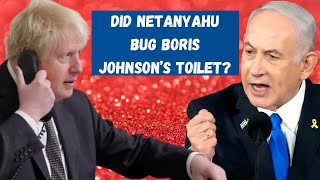 'Hello Bibi, Did You Bug My Toilet'? - Boris Johnson 'Asks' Netanyahu.