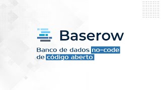 Baserow, banco de dados no-code, opensource e alternativa ao Airtable