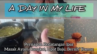 A DAY IN MY LIFE || Persiapan Kedatangan Ipar, Masak Ayam Dangkot, Lipat Baju, & Bersih" Kamar