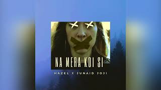 NA MERA KOI SI - HAZEL X JUNAID JOJI ( OFFICIAL AUDIO )