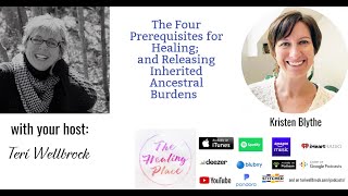 The Healing Place Podcast: Kristen Blythe - 4 Prerequisites for Healing; Releasing Ancestral Burdens