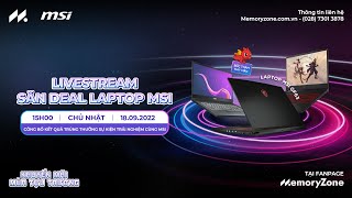 🔥Livestream - Săn deal Laptop MSI 🔥