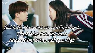 Không Nói Tạm Biệt Ost||The most romantic forget - Lưu Vũ Ninh.