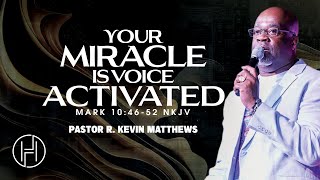 Your Miracle Is Voice Activated | Pastor R. Kevin Matthews | House of Hope Atlanta