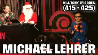 Michael Lehrer -  Kill Tony Episodes -  (415 - 425)