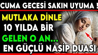 CUMA GECESİ SAKIN UYUMA ! 10 YILDA BİR GELEN O AN...EN GÜÇLÜ NASİP DUASI...MUTLAKA DİNLE