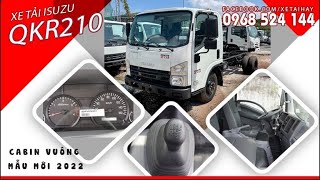 Giới Thiệu Nội Thất Isuzu QKR Mẫu Đầu Vuông 2022 Cực Chi Tiết | Xe Tải Isuzu QKR210 QKR270 Mới Nhất