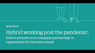 Hybrid working post-pandemic: how to prepare your company, or partnership for the new normal?