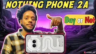 Nothing Phone 2a buy or not ? Nothing phone 2a value for money!