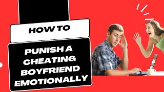 Cheated on? Here's Smart Ways On How To Punish A Cheating Boyfriend Emotionally