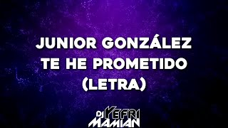 Junior González - Te He Prometido (Letra) | DJYefriMamian