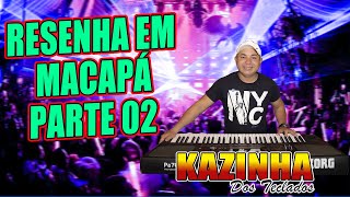 😎RESENHA EM MACAPÁ PARTE 02 - 🎹 KAZINHA DOS TECLADOS