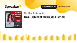 Real Talk Real Music Ep 2 (Emaj)