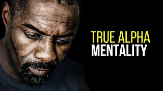 TRUE ALPHA MENTALITY - Best Motivational Video Speeches Compilation