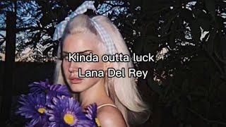 Kinda Outta Luck - Lana Del Rey Unreleased #lanadelreylyrics #unreleased