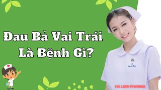 Đau Bả Vai Trái Lan Dần Xuống Cánh Tay Là Bệnh Gì?