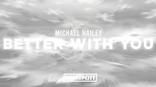 Michael Hailey - Better With You