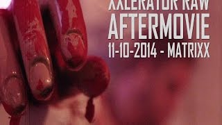 XXlerator Raw - 11th of October 2014 - Aftermovie