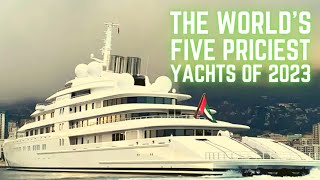 The Worlds top 5 priciest Yachts (2023)