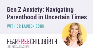 Gen Z Anxiety: Navigating Parenthood in Uncertain Times, with Dr Lauren Cook interview