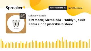 #29 Maciej Siembieda - "Kukły", Jakub Kania i inne pisarskie historie