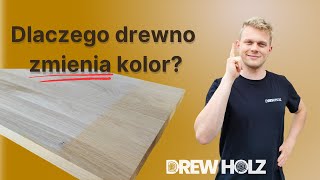 Dlaczego i jak drewno zmienia kolor