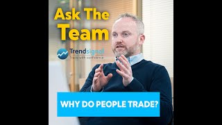 Ask The Team: "Why do people trade?"