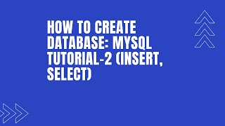 How to create database: MySQL tutorial-2 (insert, select)