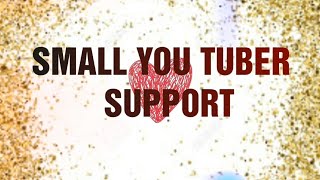 SMALL YOU TUBER SUPPORT ❤