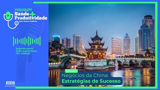 Podcast Saúde + Produtividade A2EP37 - Negócios da China: Estratégia de Sucesso