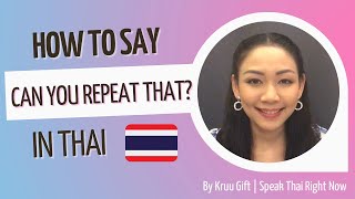 How to say “Can you repeat that?” in Thai | Speak Thai Right Now