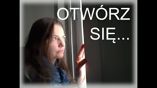 OTWÓRZ SIĘ... * łamanie blokad * wychodzenie ze schematu