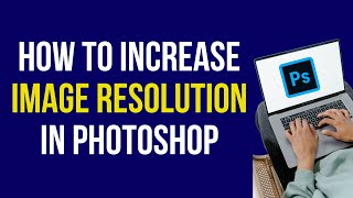 How to Increase Resolution of Image in Photoshop in 2024