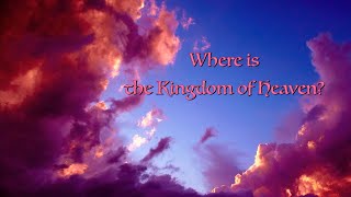 Where is the Kingdom of Heaven?