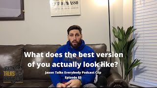 What does the best version of you actually look like?