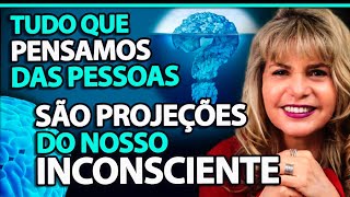 TUDO que PENSAMOS das PESSOAS são PROJEÇÕES de NOSSO INCONSCIENTE. Busque AGORA seu AUTOCONHECIMENTO