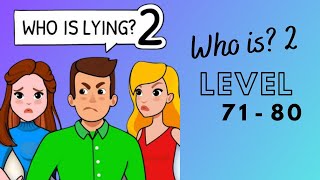 Who is? 2 Level 71 to 80 | Who is lying? 2 Answers and Walkthrough Level 71 - 80 (Android)