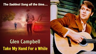 Glen Campbell - Take My Hand For a While || The Saddest Song All The Time