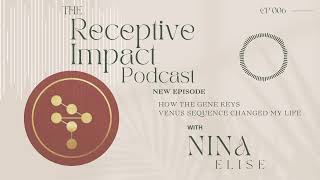 How the Gene Keys Venus Sequence Changed My Life: Receptive Impact Episode 006