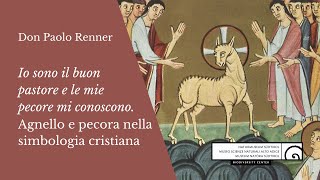 Io sono il buon pastore e le mie pecore mi conoscono: Agnello e pecora nella simbologia cristiana