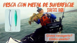 PESCA EN KAYAK- COMO PESCAR CON METAL DE SUPERFICIE/ HOW TO FISH THE SURFACE IRON?