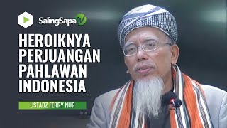 HEROIKNYA PERJUANGAN PAHLAWAN INDONESIA | USTADZ FERRY NUR