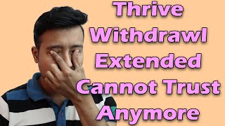 Thrive Withdrawl Extended 60 Days. Cannot Trust anymore. Stay away from Thrive! [Hindi]