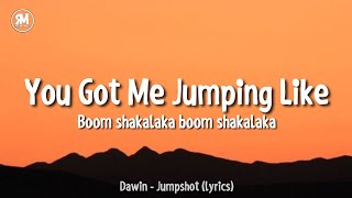 you got me jumping like boom shakalaka boom shakalaka | Dawin - Jumpshot (lyrics)